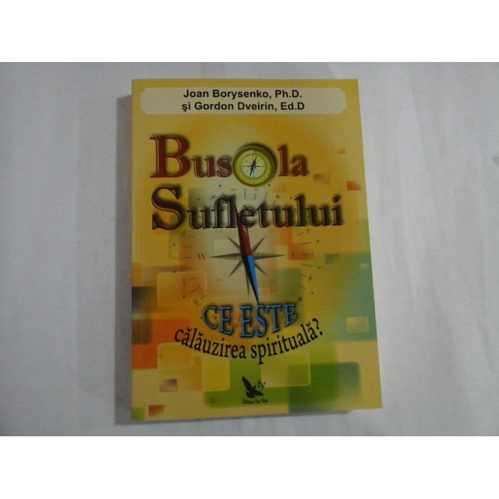   BUSOLA  SUFLETULUI  Ce inseamna o calauzire spirituala?  -  Joan  Borysenko / Gordon Dveirin    